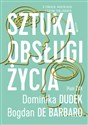 Sztuka obsługi życia O fobiach, nadziejach i całym tym chaosie - Bogdan de Barbaro, Dominika Dudek, Piotr Żak