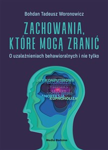 Zachowania, które mogą zranić O uzależnieniach behawioralnych i nie tylko. buy polish books in Usa