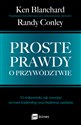 Proste prawdy o przywództwie 52 wskazówki, jak rozwijać servant leadership oraz budować zaufanie - Ken Blanchard, Randy Conley to buy in Canada