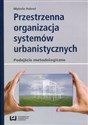Przestrzenna organizacja systemów urbanistycznych podejście metodologiczne polish usa