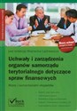 Uchwały i zarządzenia organów samorządu terytorialnego dotyczące spraw finansowych Wzory z komentarzami ekspertów online polish bookstore