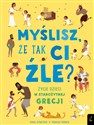 Myślisz że tak ci źle? Życie dzieci w starożytnej Grecji Polish bookstore