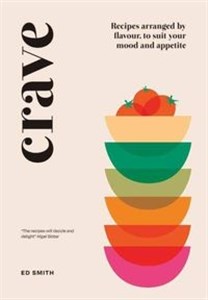 Crave Recipes Arranged by Flavour, to Suit Your Mood and Appetite  chicago polish bookstore
