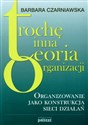 Trochę inna teoria organizacji Organizowanie jako konstrukcja sieci działań to buy in Canada