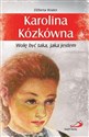 Karolina Kózkówna. Wolę być taka, jaka jestem  