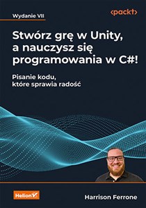Stwórz grę w Unity, a nauczysz się programowania w C#! Pisanie kodu, które sprawia radość. online polish bookstore