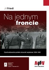 Na jednym froncie Czechosłowacko-polskie stosunki wojskowe 1939 - 1945 Polish Books Canada