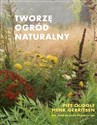 Tworzę ogród naturalny - Piet Oudolf, Henk Gerritsen