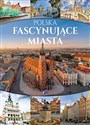 Polska Fascynujące miasta - Opracowanie Zbiorowe