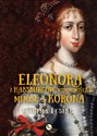 Eleonora z Habsburgów Wiśniowiecka Miłość i korona Eleonora z Habsburgów Wiśniowiecka. Miłość i korona - Janina Lesiak bookstore