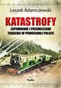 Katastrofy Zapomniane i przemilczane tragedie w powojennej Polsce  