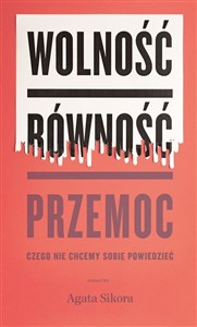 Wolność równość przemoc Czego nie chcemy sobie powiedzieć books in polish