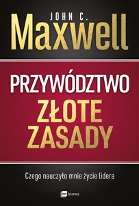 Przywództwo Złote zasady Czego nauczyło mnie życie lidera Polish bookstore