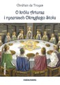 O królu Arturze i rycerzach Okrągłego Stołu - Polish Bookstore USA