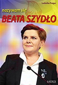 Beata Szydło nazywam się Beata Szydło Polish Books Canada