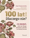 100 lat! Dlaczego nie? Co zrobić, żeby żyć długo, aktywnie, zdrowo i w dobrej formie Polish Books Canada