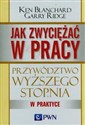 Jak zwyciężać w pracy Przywództwo wyższego stopnia w praktyce polish usa