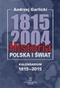 Historia Polska i świat 1815-2004 Kalendarium 1815-2015  