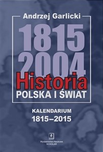 Historia Polska i świat 1815-2004 Kalendarium 1815-2015  
