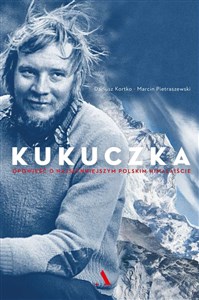 Kukuczka opowieść o najsłynniejszym polskim himalaiście polish books in canada