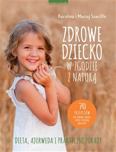 Zdrowe dziecko w zgodzie z naturą 70 przepisów na zdrowe dania, które polubią maluchy online polish bookstore