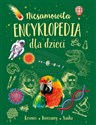 Niesamowita encyklopedia dla dzieci - Opracowanie Zbiorowe
