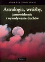 Astrologia wróżby jasnowidzenie i wywoływanie duchów - Andrzej Zwoliński Canada Bookstore