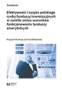 Efektywność i ryzyko polskiego rynku funduszy inwestycyjnych w świetle zmian warunków funkcjonowania - Polish Bookstore USA