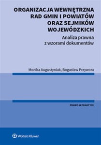 Organizacja wewnętrzna rad gmin i powiatów oraz sejmików wojewódzkich Analiza prawna z wzorami dokumentów books in polish