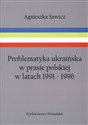 Problematyka ukraińska w prasie polskiej w latach 1991-1996 - Agnieszka Sawicz