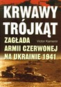 Krwawy trójkąt Zagłada Armii Czerwonej na Ukrainie 1941 Bookshop