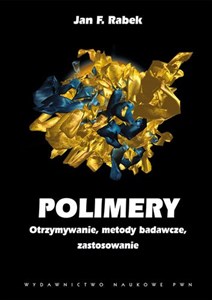 Polimery Otrzymywanie, metody badawcze i zastosowania. pl online bookstore