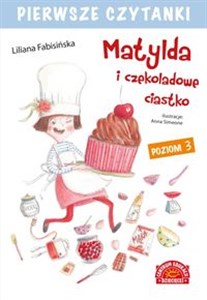 Pierwsze czytanki Matylda i czekoladowe ciastko Poziom 3 buy polish books in Usa