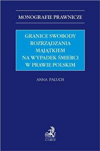 Granice swobody rozrządzania majątkiem na wypadek śmierci w prawie polskim  