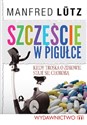 Szczęście w pigułce Kiedy troska o zdrowie staje się chorobą - Manfred Lutz Polish Books Canada