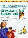 Ciekawe dlaczego grawitacja jest bardzo ważna i inne pytania na temat naszej planety i środowiska online polish bookstore