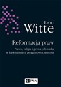 Reformacja praw Prawo, religia i prawa człowieka w kalwinizmie u progu nowoczesności  