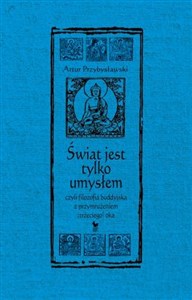 Świat jest tylko umysłem czyli filozofia buddyjska z przymrużeniem trzeciego oka - Polish Bookstore USA