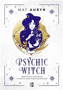 Moc czarownicy Uwolnij i wzmocnij swój magiczny potencjał - Polish Bookstore USA