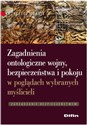 Zagadnienia ontologiczne wojny, bezpieczeństwa i pokoju w poglądach wybranych myślicieli Zarządzanie bezpieczeństwem polish books in canada