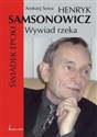 Henryk Samsonowicz Wywiad rzeka Świadek epoki  
