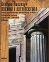 Drewno i architektura Dzieje budownictwa drewnianego w Polsce - Grażyna Ruszczyk