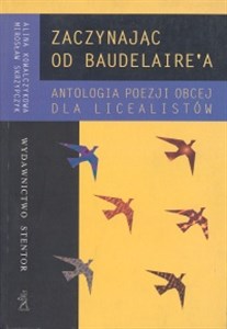 Zaczynając od Baudelaire'a Antologia poezji obcej Liceum 