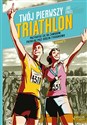 Twój pierwszy triathlon Przygotuj się do zawodów, trenując pięć godzin tygodniowo Canada Bookstore