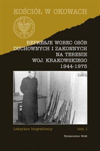 Represje wobec osób duchownych i zakonnych na terenie województwa krakowskiego 1944-1975 Leksykon biograficzny tom 1 chicago polish bookstore