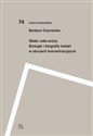 Słabe ciała wojny Biologie i biografie kobiet w obozach koncentracyjnych - Barbara Czarnecka
