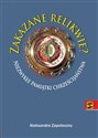Zakazane relikwie Niezwykłe pamiątki chrześcijaństwa polish usa
