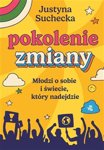 Pokolenie zmiany Młodzi o sobie i świecie, który nadejdzie Polish Books Canada