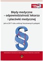 Błędy medyczne - odpowiedzialność lekarza i placówki medycznej Jak w 2017 roku uniknąć kosztownych pułapek Polish bookstore