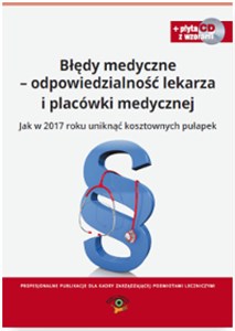 Błędy medyczne - odpowiedzialność lekarza i placówki medycznej Jak w 2017 roku uniknąć kosztownych pułapek Polish bookstore